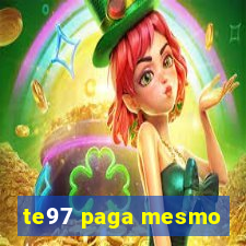 te97 paga mesmo